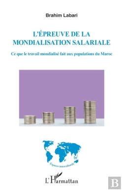 Bertrand.pt - L'Épreuve De La Mondialisation Salariale ; Ce Que Le Travail Mondialisé Fait Aux Populations Du Maroc