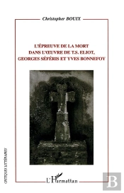 L'Épreuve De La Mort Dans L'Oeuvre De T.S. Eliot, Georges Séféris Et Yves Bonnefoy