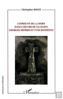Bertrand.pt - L'Épreuve De La Mort Dans L'Oeuvre De T.S. Eliot, Georges Séféris Et Yves Bonnefoy