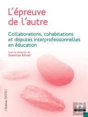L'Épreuve De L'Autre ; Collaborations, Cohabitations Et Disputes Interprofessionnelles En Éducation