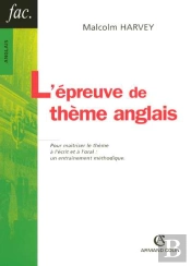 L'Epreuve De Theme Anglais ; Pour Maitriser Le Theme A L'Ecrit Et A L'Oral : Un Entrainement Methodique