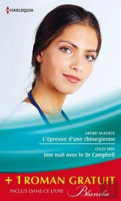 L'Epreuve D'Une Chirurgienne - Une Nuit Avec Le Dr Campbell - Le Sacrifice Du Bonheur