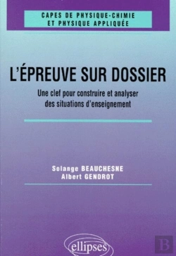 Bertrand.pt - L'Épreuve Sur Dossier Du Capes De Physique-Chimie - Une Clef Pour Construire Et Analyser Des Situations D'Enseignement