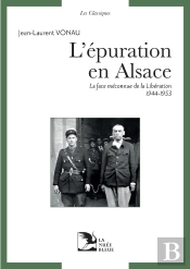 L'Épuration En Alsace : La Face Méconnue De La Libération (1944-1953)