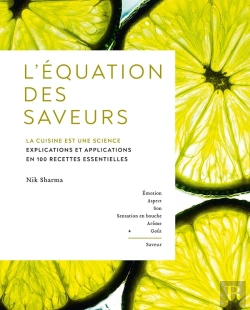 Bertrand.pt - L'Équation Des Saveurs : La Cuisine Est Une Science ; Explications Et Applications En 100 Recettes Essentielles