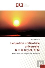 L'Equation Unificatrice Universelle N = (E (X,Y,Z) / T) M - Unification Des Cinq Formes D'Energie
