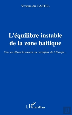 Bertrand.pt - L'Équilibre Instable De La Zone Baltique ; Vers Un Désenclavement Au Carrefour De L'Europe