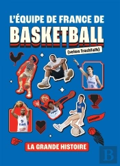 L'Équipe De France De Basketball (Selon Trashtalk) : La Grande Histoire