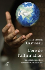 L'Ère De L'Affirmation : Répondre Au Défi De La Désoccidentalisation