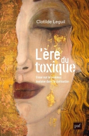 L'Ère Du Toxique : Essai Sur Le Nouveau Malaise Dans La Civilisation