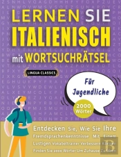 Lernen Sie Italienisch Mit Wortsuchratsel Fur Jugendliche - Entdecken Sie, Wie Sie Ihre Fremdsprachenkenntnisse Mit Einem Lustigen Vokabeltrainer Verbessern Konnen - Finden Sie 2000 Worter Um Zuhause 