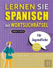 Lernen Sie Spanisch Mit Wortsuchratsel Fur Jugendliche - Entdecken Sie, Wie Sie Ihre Fremdsprachenkenntnisse Mit Einem Lustigen Vokabeltrainer Verbessern Konnen - Finden Sie 2000 Worter Um Zuhause Zu 