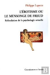 L'Érotisme Ou Le Mensonge De Freud ; Refondation De La Psychologie Sexuelle