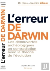 L'Erreur De Darwin ; Les Découvertes Archéologiques En Contradiction Avec La Théorie De L'Évolution