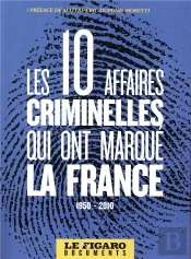 Les 10 Grandes Affaires Criminelles Qui Ont Marque La France (1954-2010)