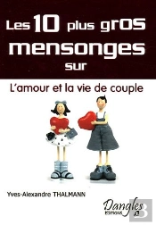 Les 10 Plus Gros Mensonges Sur L'Amour Et La Vie De Couple