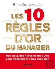Les 10 Règles D'Or Du Manager ; Des Tests, Des Fiches Et Des Outils Pour Transformer Votre Quotidien