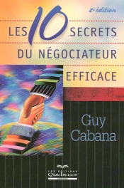 Les 10 Secrets Du Negociateur Efficace (2e Edition)