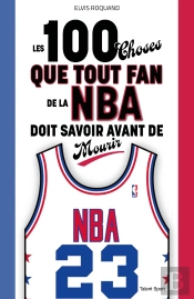 Les 100 Choses Que Tout Fan De La Nba Doit Savoir Avant De Mourir