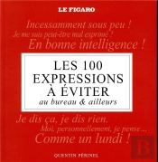 Les 100 Expressions A Eviter Au Bureau Et Ailleurs