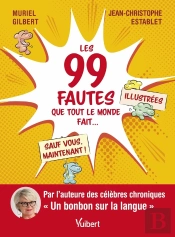Les 100 Fautes Que Tout Le Monde Fait  Sauf Vous, Maintenant !