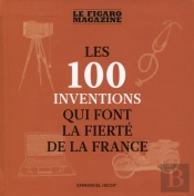 Les 100 Inventions Qui Font La Fierté De La France
