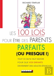 Les 100 Lois Pour Etre Des Parents Parfaits (Ou Presque !) ; Tout Ce Qu'Il Faut Savoir Pour Que Vos Enfants Deviennent Des Adultes Épanouis