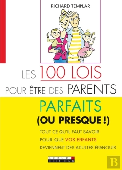 Bertrand.pt - Les 100 Lois Pour Etre Des Parents Parfaits (Ou Presque !) ; Tout Ce Qu'Il Faut Savoir Pour Que Vos Enfants Deviennent Des Adultes Épanouis