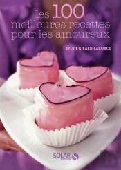 Les 100 Meilleures Recettes De Cuisine Pour Les Amoureux
