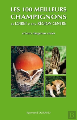 Bertrand.pt - Les 100 Meilleurs Champignons Du Loiret Et De La Region Centre