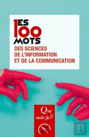 Les 100 Mots Des Sciences De L'Information Et De La Communication
