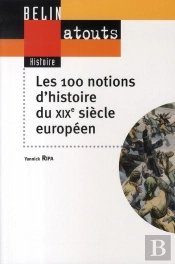Les 100 Notions D'Histoire Du Xix Siècle Européen