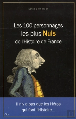 Bertrand.pt - Les 100 Personnages Les Plus Nuls De L'Histoire De France