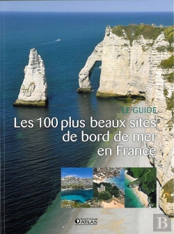 Bertrand.pt - Les 100 Plus Beaux Sites De Bord De Mer En France ; Le Guide
