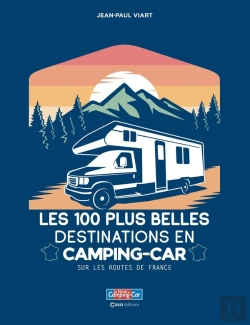 Bertrand.pt - Les 100 Plus Belles Destinations En Camping-Car : Sur Les Routes De France