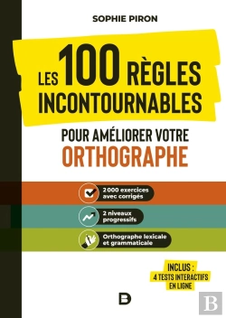 Bertrand.pt - Les 100 Règles Incontournables Pour Améliorer Votre Orthographe ; 2500 Exercices À Compléter
