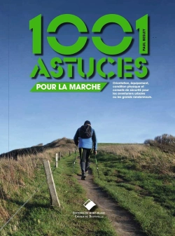 Bertrand.pt - Les 1001 Astuces Pour La Marche : Orientation, Condition Physique, Équipement Et Conseils De Sécurité Pour Les Randonneurs En Montagne