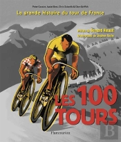 Les 1001 : Les 100 Tours De France ; La Grande Histoire Du Tour De France