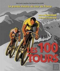 Bertrand.pt - Les 1001 : Les 100 Tours De France ; La Grande Histoire Du Tour De France