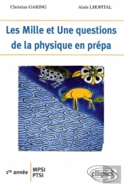 Les 1001 Questions De La Physique En Prépas ; 1ère Année Mpsi-Pcsi-Ptsi