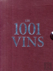 Les 1001 Vins Qu'Il Faut Avoir Goûtés Dans Sa Vie