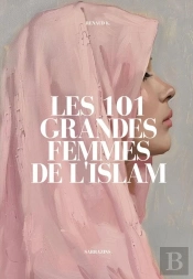 Les 101 Grandes Femmes De L'Islam