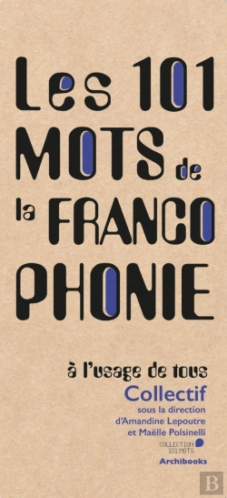 Bertrand.pt - Les 101 Mot De La Francophonie, À L'Usage De Tous