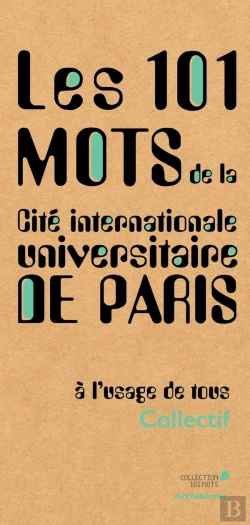 Bertrand.pt - Les 101 Mots De La Cité Internationale Universitaire De Paris, À L'Usage De Tous