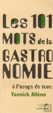 Les 101 Mots De La Gastronomie A L'Usage De Tous