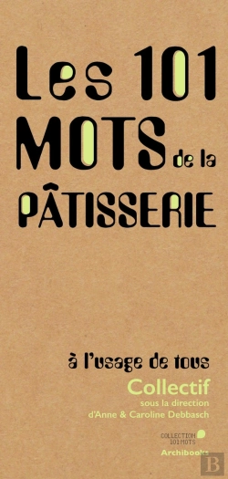 Bertrand.pt - Les 101 Mots De La Pâtisserie, À L'Usage De Tous