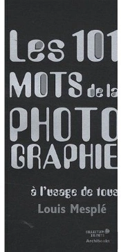 Les 101 Mots De La Photographie À L'Usage De Tous