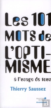 Les 101 Mots De L'Optimisme A L'Usage De Tous