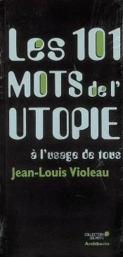 Les 101 Mots De L'Utopie À L'Usage De Tous