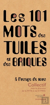 Les 101 Mots Des Tuiles Et Des Briques, À L'Usage De Tous